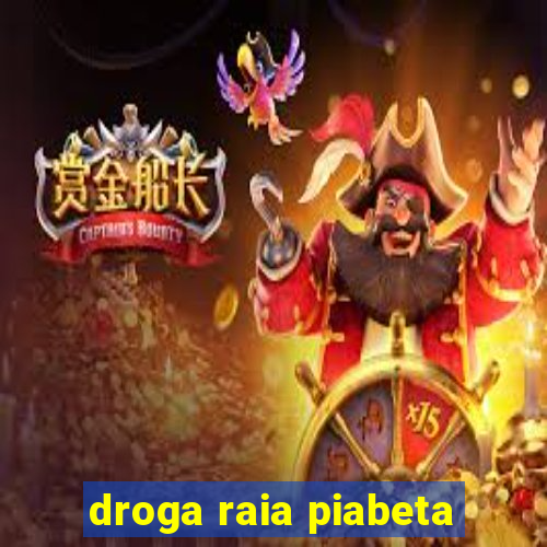 droga raia piabeta